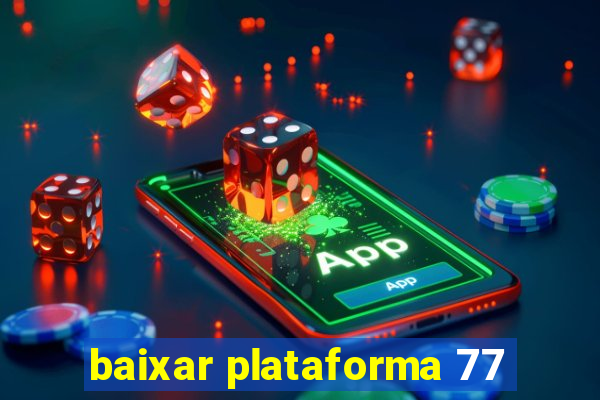 baixar plataforma 77